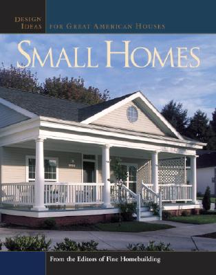 Small Homes: Design Ideas for Great American Houses (Great Houses Series)