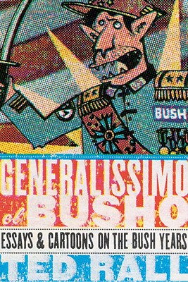 Generalissimo El Busho: Essays & Cartoons on the Bush Years
