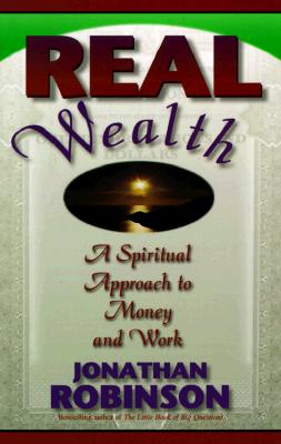 REAL WEALTH A Spiritual Approach to Money and Work
