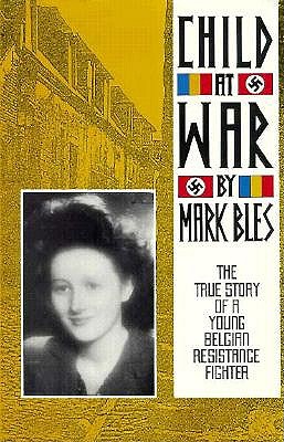 Child at War: The True Story of a Young Belgian Resistance Fighter