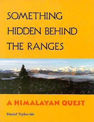 Something Hidden Behind the Ranges : A Himalayan Quest