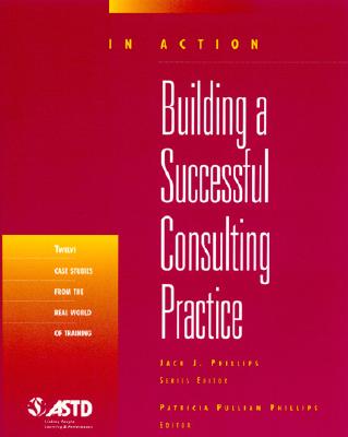 Image for Building A Successful Consulting Practice (In Action Case Study Series) Building A Successful Consulting Practice (In Action Case Study Series)