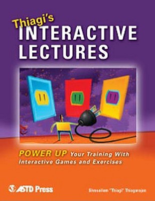 Thiagi's Interactive Lectures: Power Up Your Training with Interactive Games and Exercises