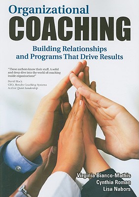 Image for Organizational Coaching: Building Relationships and Programs That Drive Results Organizational Coaching: Building Relationships and Programs That Drive Results