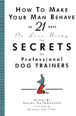 Image for How to Make Your Man Behave in 21 Days or Less Using the Secrets of Professional Dog Trainers How to Make Your Man Behave in 21 Days or Less Using the Secrets of Professional Dog Trainers