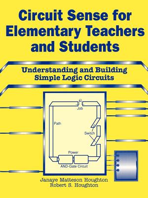 Circuit Sense for Elementary Teachers and Students: Understanding and Building Simple Logic Circuits