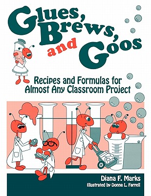 Glues, Brews, and Goos: Recipes and Formulas for Almost Any Classroom Project