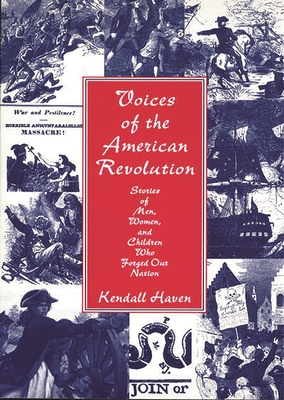 Voices of the American Revolution: Stories of Men, Women, and Children Who Forged Our Nation