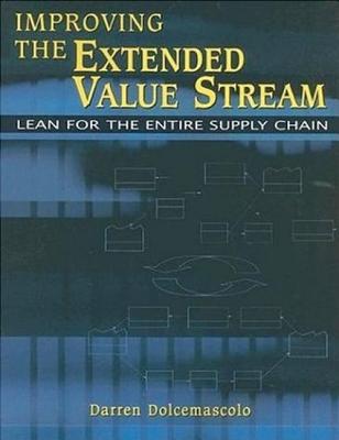 Improving the Extended Value Stream: Lean for the Entire Supply Chain