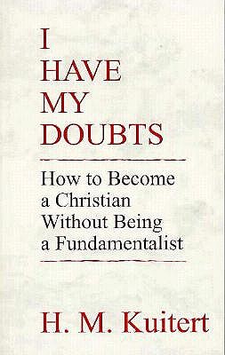 Image for I Have My Doubts: How to Become a Christian Without Being a Fundamentalist