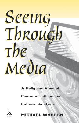 Seeing Through the Media: A religious View of Communications and Cultural Analysis