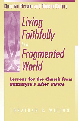 Living Faithfully in a Fragmented World (Christian Mission & Modern Culture)
