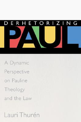 Derhetorizing Paul: A Dynamic Perspective on Pauline Theology and the Law