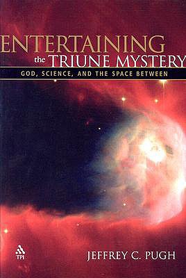 Entertaining the Triune Mystery: God, Science, and the Space Between
