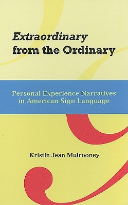 Extraordinary from the Ordinary: Personal Experience Narratives in American Sign Language (Volume 15) (Sociolinguistics in Deaf Communities)