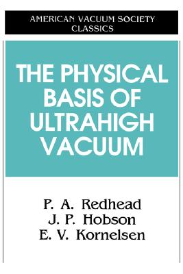 Image for The Physical Basis of Ultrahigh Vacuum (AVS Classics in Vacuum Science and Technology) The Physical Basis of Ultrahigh Vacuum (AVS Classics in Vacuum Science and Technology)