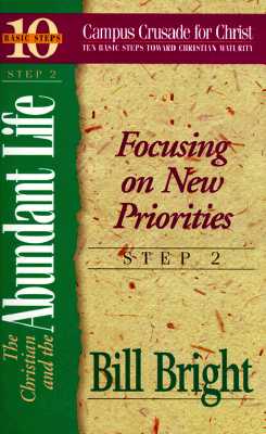 The Christian and the Abundant Life: Focusing on New Priorities (Ten Basic Steps Toward Christian Maturity, Step 2)