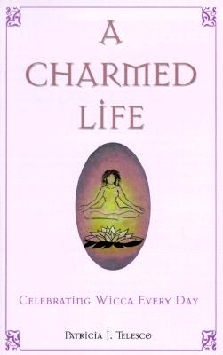 A Charmed Life: Celebrating Wicca Every Day