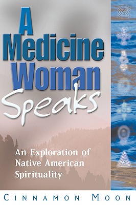 A Medicine Woman Speaks: An Exploration of Native American Spirituality