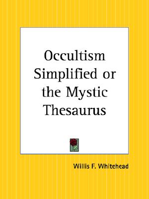 Occultism Simplified; or, The Mystic Thesaurus