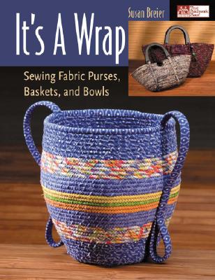 Image for It's a Wrap: Sewing Fabric Purses, Baskets, and Bowls