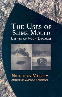 The Uses of Slime Mould: Uses of Slime Mould: Essays of Four Decades (British Literature)