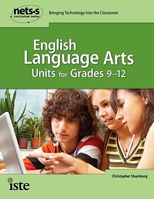 English Language Arts Units for Grades 9-12 (National Educational Technology Standards for Students Curriculum Series)