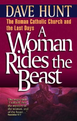 Image for A Woman Rides the Beast: The Roman Catholic Church and the Last Days