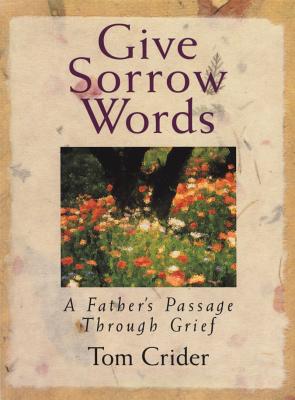 Image for Give Sorrow Words: A Father's Passage Through Grief