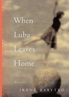 WHEN LUBA LEAVES HOME: STORIES