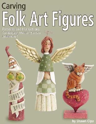 Carving Folk Art Figures: Patterns & Instructions for Angels, Moons, Santas, and More!