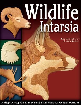 Wildlife Intarsia: A Step-by-step Guide to Making 3-Dimensional Wooden Portraits