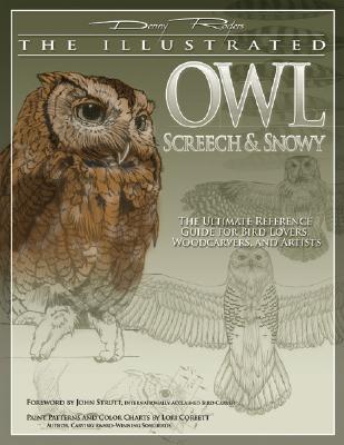 Illustrated Owl: Screech & Snowy: The Ultimate Reference Guide for Bird Lovers, Woodcarvers, & Artists (Fox Chapel Publishing) (The Denny Rogers Visual Reference series)