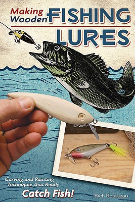 MAKING WOODEN FISHING LURES: CARVING AND PAINTING TECHNIQUES THAT REALLY CATCH FISH (FOX CHAPEL PUBLISHING) 11 STEP-BY-STEP PROJECTS FOR CRAWLERS, CHASERS, WIGGLERS, & MORE WITH CLEAR, EXPERT ADVICE