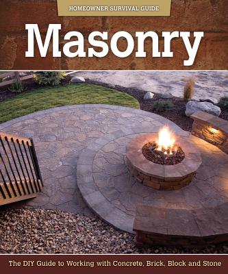 Masonry (Homeowner Survival Guide): The DIY Guide to Working with Concrete, Brick, Block, and Stone [Paperback] John Kelsey
