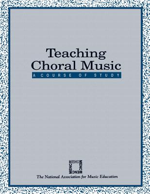 Image for Teaching Choral Music: A Course of Study