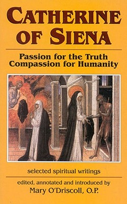 Image for Catherine of Siena: Passion for the Truth Compassion for Humanity : Selected Spiritual Writings Catherine of Siena: Passion for the Truth Compassion for Humanity : Selected Spiritual Writings