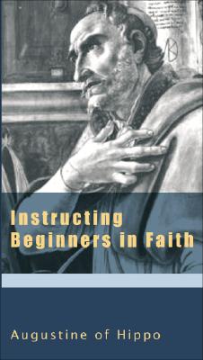 Image for Instructing Beginners in Faith (The Augustine Series)