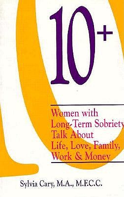 Image for 10+: Women With Long-Term Sobriety Talk About Life, Love, Family, Work, and Money