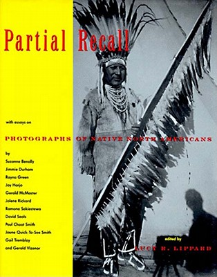 partial Recall with Essays on Photographs of Native North Americans