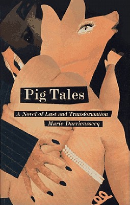 Pig tales : a novel of lust and transformation The New Press international fiction series