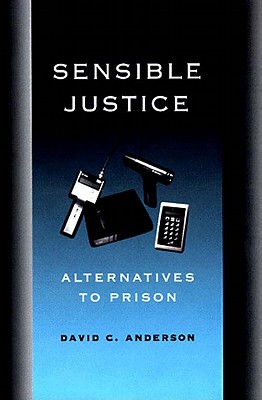 Sensible Justice: Alternatives to Prison