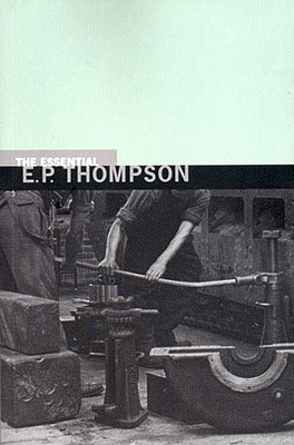 Essential E.P. Thompson (New Press Essential)