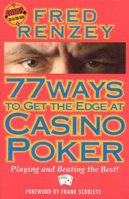 77 WAYS TO GET THE EDGE AT CASINO POKER: PLAYING AND BEATING THE BEST! SCOBLETE GET-THE-EDGE GUIDE