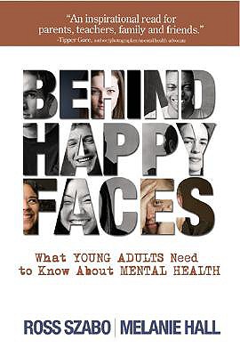 Behind Happy Faces Taking Charge of Your Mental Health - a Guide for Young Adults