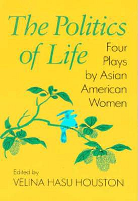 The Politics Of Life (Asian American History & Cultu)
