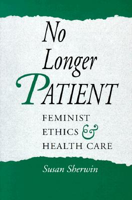 Image for No Longer Patient: Feminist Ethics and Health Care No Longer Patient: Feminist Ethics and Health Care