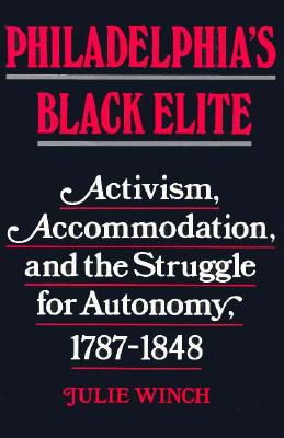 Philadelphia's Black Elite: Activism, Accommodation, and the Struggle for Autonomy, 1787-1848