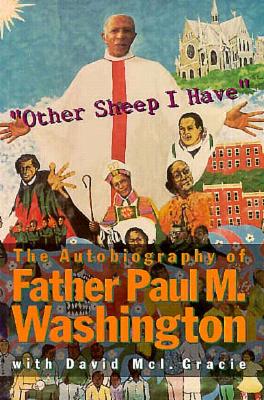 Other Sheep I Have The Autobiography of Father Paul M. Washington