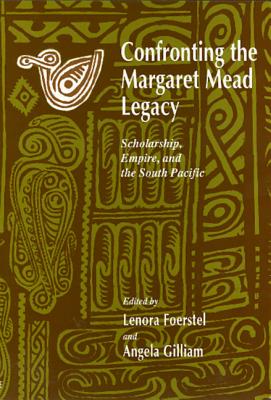 Image for Confronting the Margaret Mead Legacy: Scholarship, Empire, and the South Pacific